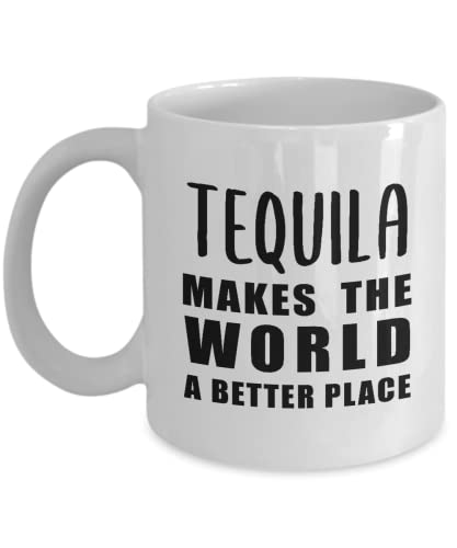 Tequila Lover Gifts Coffee Mug Tea Cup - 11oz Novelty - Liquor Addict Alcoholic Beverage Drinker Drinking Bartender Themed Funny Cute Gag Idea - Makes World Better Place