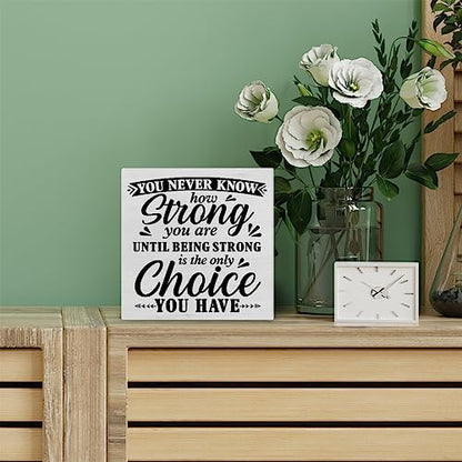 Positive Decorative Wooden Box Sign You Never Know How Strong You are Until Strong Quote Wood Block Plaque Decor Farmhouse Home Office Shelf or Wall Display 5x5 Inches