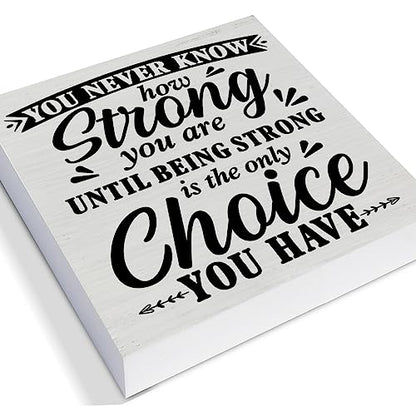 Positive Decorative Wooden Box Sign You Never Know How Strong You are Until Strong Quote Wood Block Plaque Decor Farmhouse Home Office Shelf or Wall Display 5x5 Inches